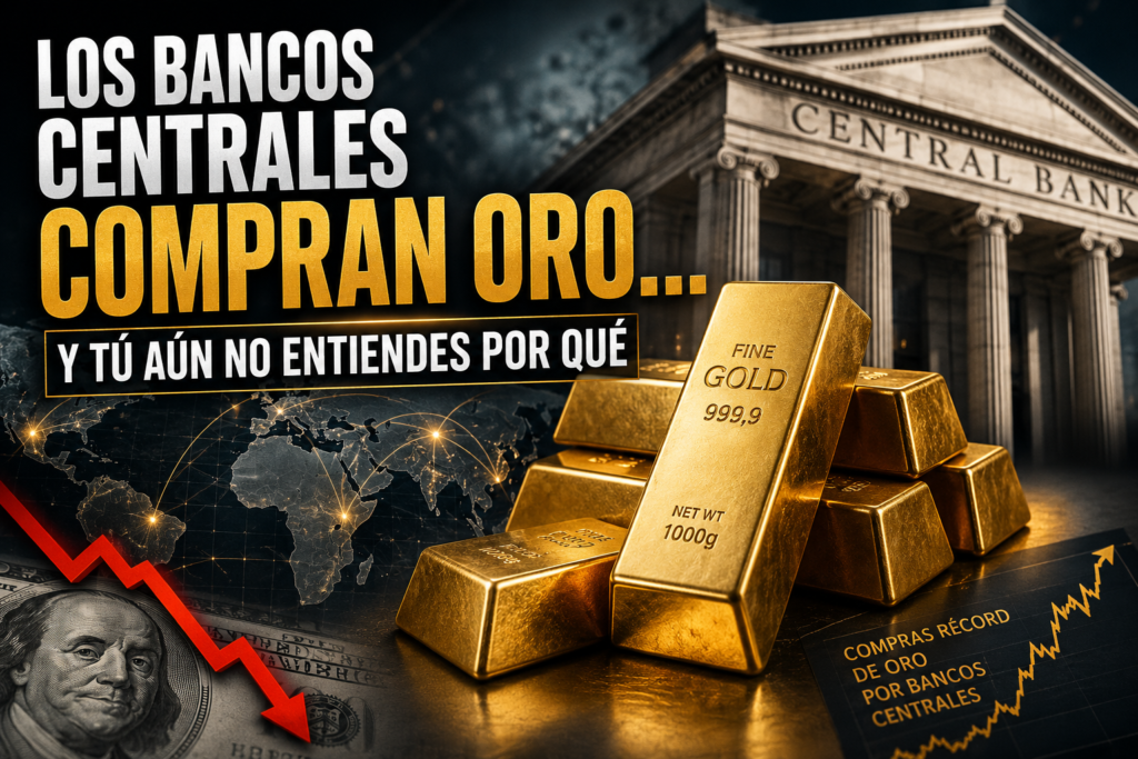 Los bancos centrales compran ORO… y tú aún no entiendes por qué